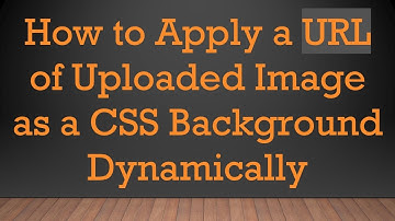 How to Apply a URL of Uploaded Image as a CSS Background Dynamically