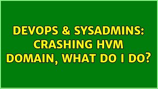 DevOps & SysAdmins: Crashing HVM domain, what do I do? (2 Solutions!!)