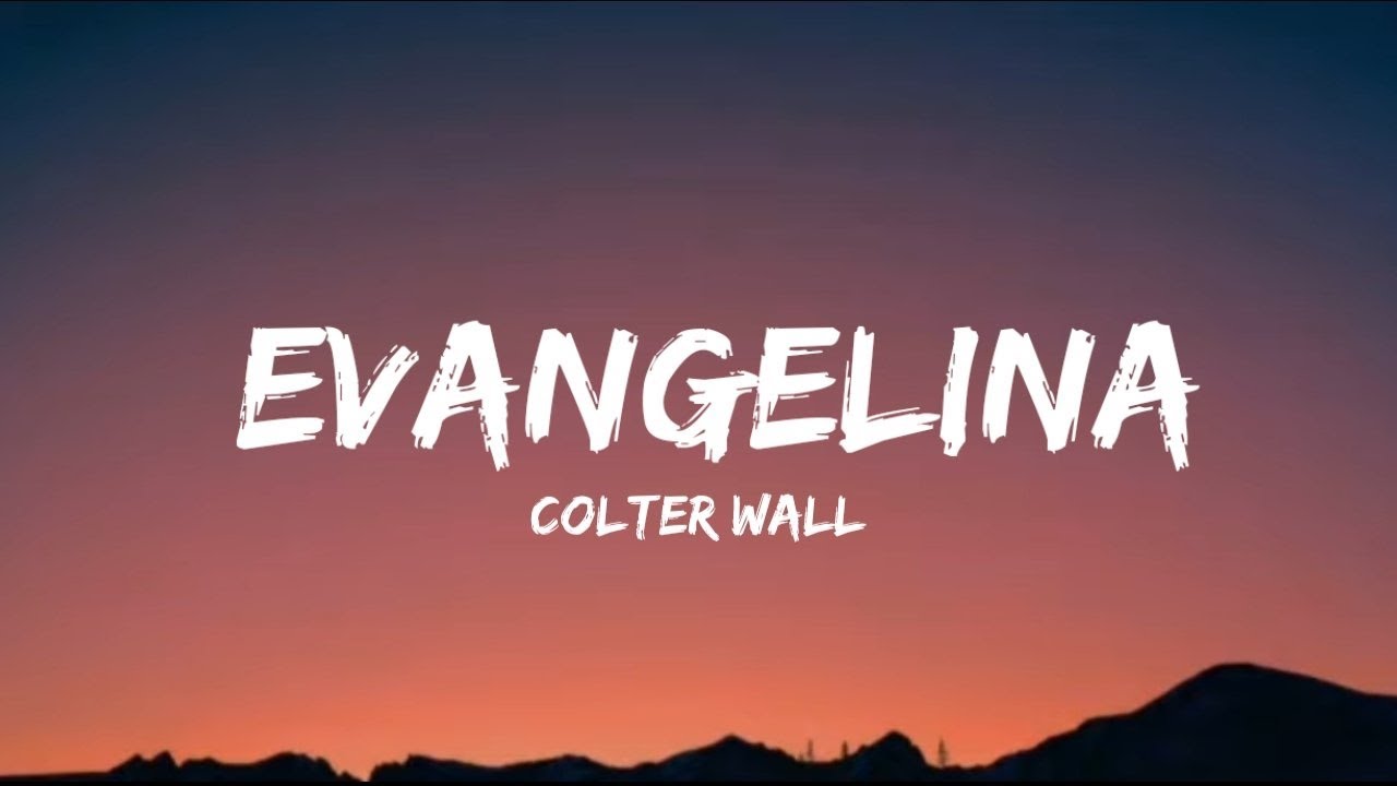 Colter Wall Evangelina (lyrics) YouTube