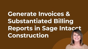 How to Generate Invoices & Substantiated Billing Reports in Sage Intacct Construction