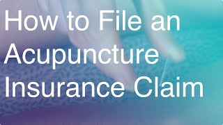 How to File an Acupuncture Insurance Claim