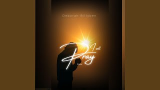 I will Pray - Deborah billyben