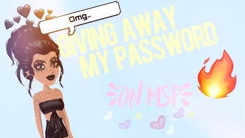 GIVING OUT MY PASSWORD ON MSP!!