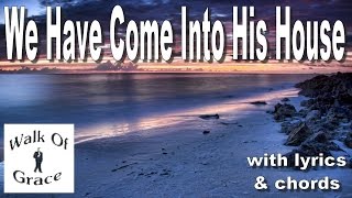 We Have Come Into His House - With lyrics and chords chords