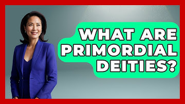What Are Primordial Deities? - Exploring Ancient Myths