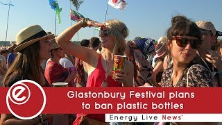 Glastonbury Festival plans to ban plastic bottles | Energy Live News