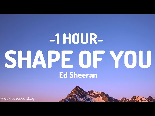 Shape Of You - Ed Sheeran [1HOUR] (Lyrics) class=