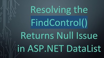 Resolving the FindControl() Returns Null Issue in ASP.NET DataList