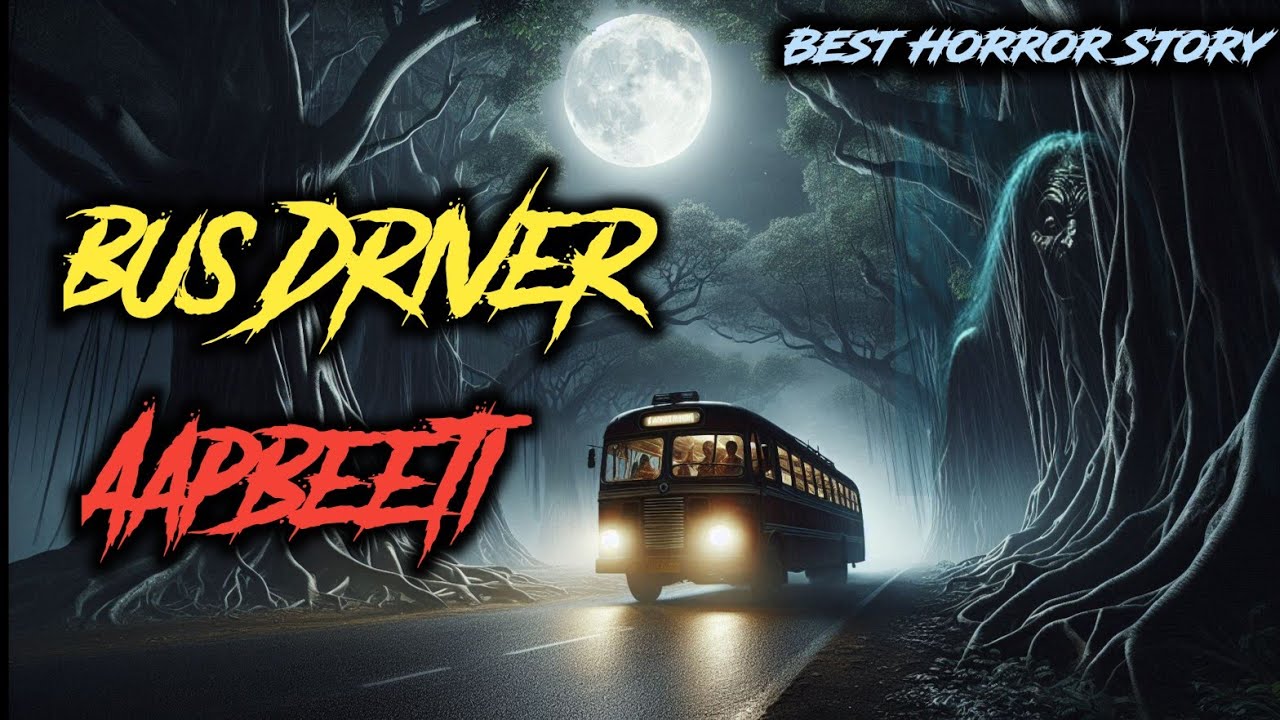 बस ड्राइवर की भयानक आपबीती, जिसे सुनकर आपके रोंगटे खड़े होने वाले हैं,#thehorrorb