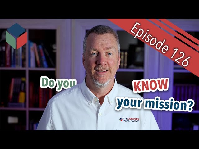 Episode 126 — Mission and Vision - Do you REALLY know them?