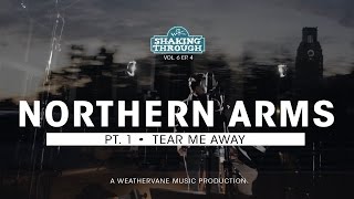 Northern Arms - Pt. 1, Tear Me Away | Shaking Through