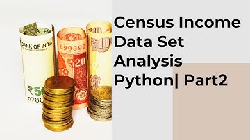 Census Income Dataset Python | UCI Adult Dataset (Part 2)| How to build a model in Machine Learning