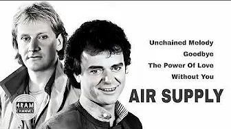 AIR SUPPLY, The Very Best Of : Unchained Melody - Goodbye - The Power Of Love - Without You AIR SUPPLY, The Very Best Of : Unchained Melody - Goodbye - The Power Of Love - Without You