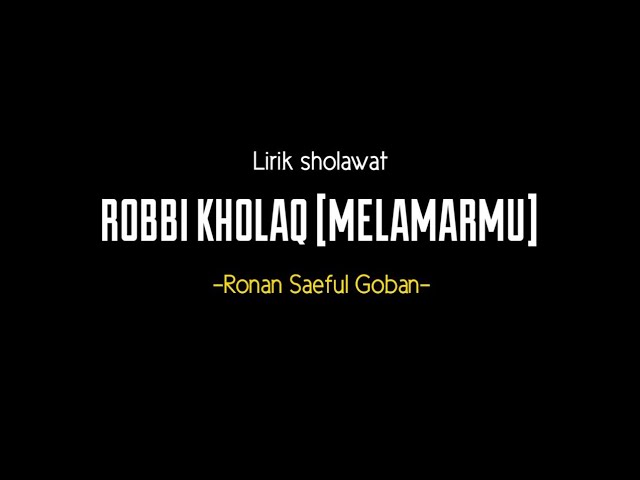 Lirik Sholawat Robbi Kholaq (melamarmu) ~ Ronan Saeful Goban ft Ifan Ts class=
