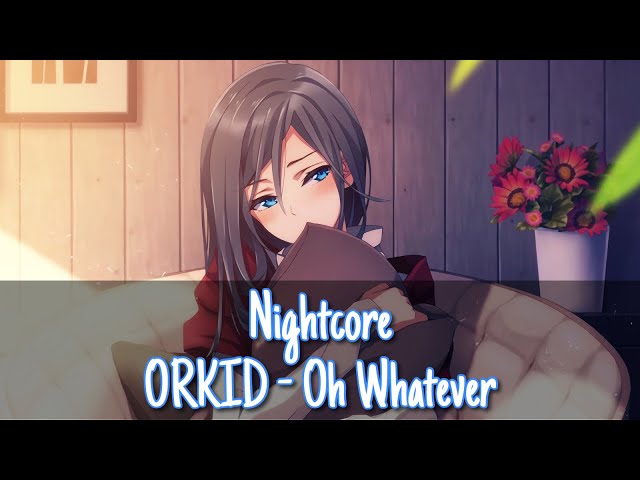 Nightcore → Oh Whatever (Lyrics) class=