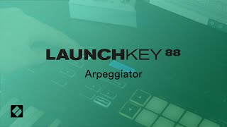 Launchkey 88 - Arpeggiator // Novation