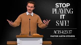 Stop Playing It Safe! // Gospel Boldness // Acts 4:23-37