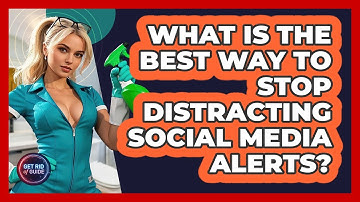 What Is The Best Way To Stop Distracting Social Media Alerts? - Get Rid Of Guide