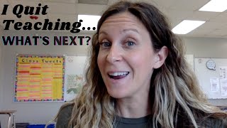 I Quit Teaching and Here's What Happened Next! After Teaching for 12 Years...I Resigned.