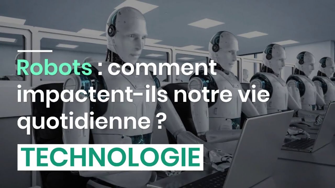 robots-comment-impactent-ils-notre-vie-quotidienne-youtube