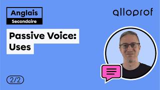 Passive Voice: Uses | Anglais langue seconde | Alloprof