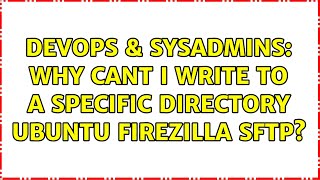 Celebrity DevOps & SysAdmins: Why cant i write to a specific directory ubuntu firezilla sftp? Net Worth