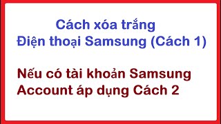 Hướng dẫn xóa trắng điện thoại samsung đúng cách, an toàn