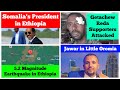 Somalia S President Visits Ethiopia Violence In Tigray 5 2 Magnitude Earthquake Jawar Mohammed Somalia S President Visits Ethiopia Violence In Tigray 5 2 Magnitude Earthquake Jawar Mohammed