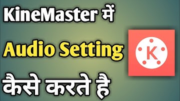 Kinemaster Me Audio Settings | Kinemaster Me Audio Edit Kaise Kare | Edit Audio In Kinemaster