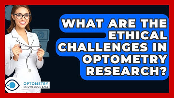What Are The Ethical Challenges In Optometry Research? - Optometry Knowledge Base