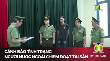 Cảnh báo tình trạng người nước ngoài chiếm đoạt tài sản | Tin tức