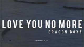 Love You No More - Dragon Boyz (Lyrics)
