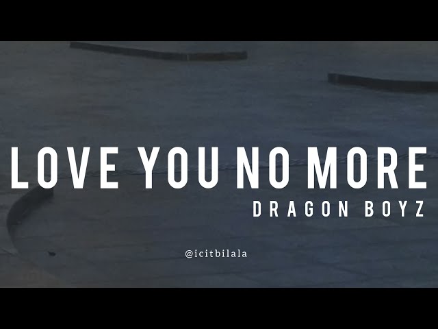 Love You No More - Dragon Boyz (Lyrics) class=