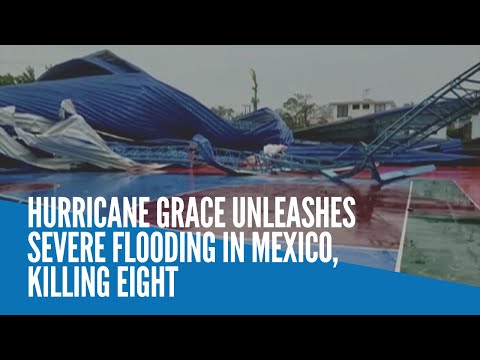 Hurricane Grace unleashes severe flooding in Mexico, kills 8