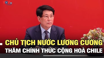 Chủ tịch nước Lương Cường thăm chính thức Cộng hoà Chile