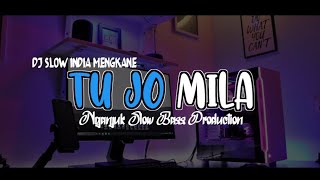 DJ SLOW INDIA MENGKANE • TU JO MILA • VIRAL TIKTOK 2022