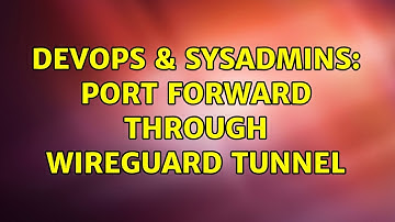 DevOps & SysAdmins: Port Forward through wireguard tunnel