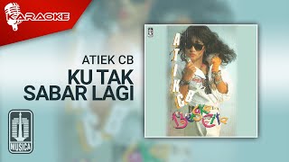 Atiek CB - Ku Tak Sabar lagi ( Karaoke Video)