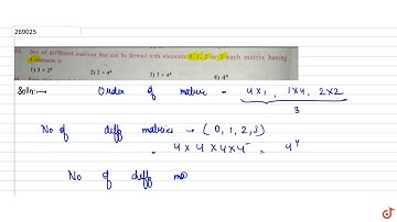 No. of diffferent matrices that can be formed with elements  `0, 1, 2 or 3` each matrix having