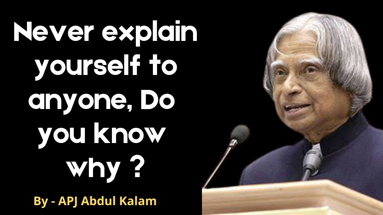 Never Explain Yourself to anyone, Do you know why | Quotes by APJ Abdul ...