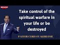 Take control of the spiritual warfare in your life or be destroyed - PASTOR CHRIS OYAKHILOME