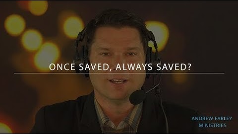 Once Saved, Always Saved? | Andrew Farley