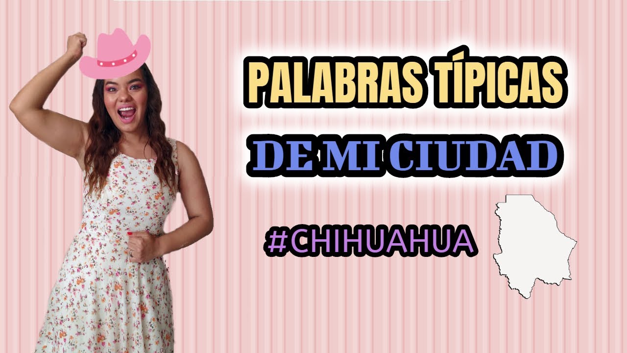 PALABRAS TÍPICAS DE MI CIUDAD CHIHUAHUA ASÍSEHABLA YouTube PALABRAS TÍPICAS DE MI CIUDAD CHIHUAHUA ASÍSEHABLA YouTube
