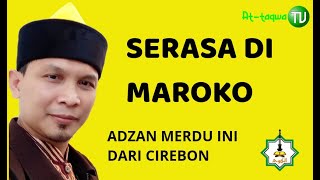 SERASA DI MAROKO-ADZAN MERDU INI TERNYATA DI CIREBON