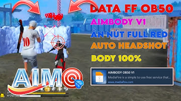 DATA FF OB50, AIMBODY V1 ẤN NÚT FULL ĐỎ, AUTO HEADSHOT 100% FULL MAP CHẾ ĐỘ, FIX LỖI DAME