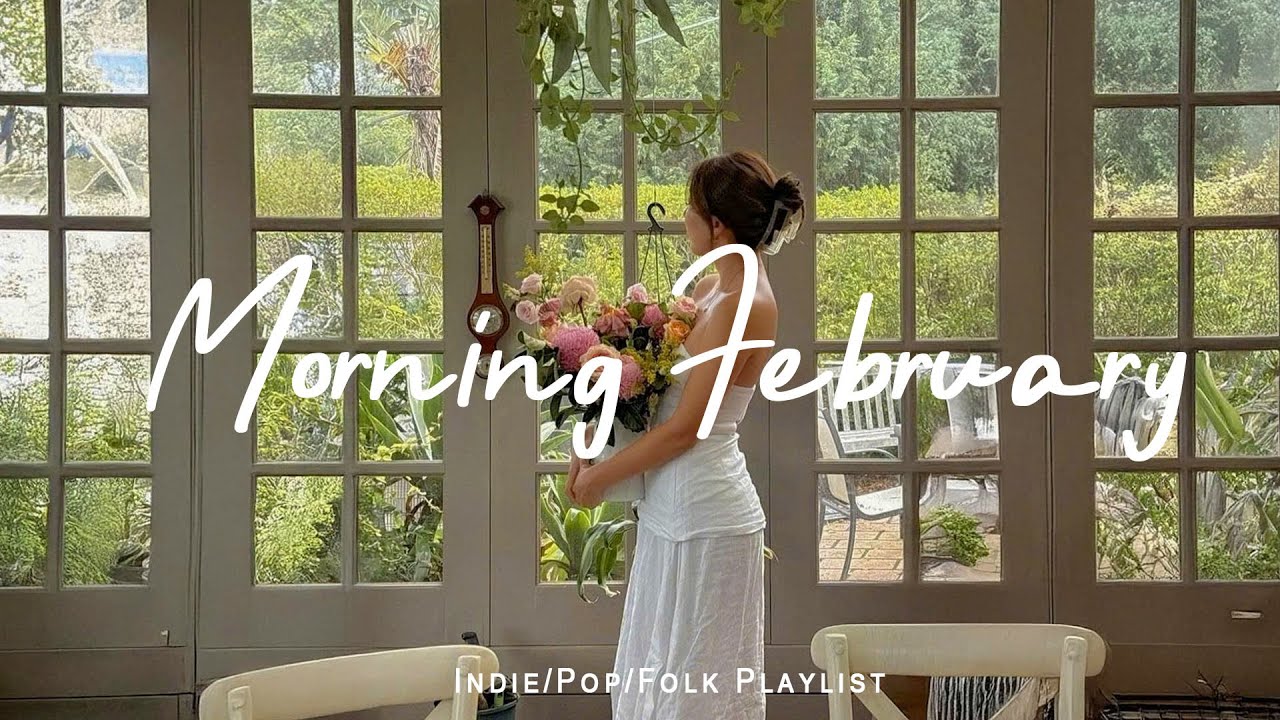 Morning February 🌸  Feel Good Music to Lift Your Mood | Best Indie/Pop/Folk/Acoustic Playlist