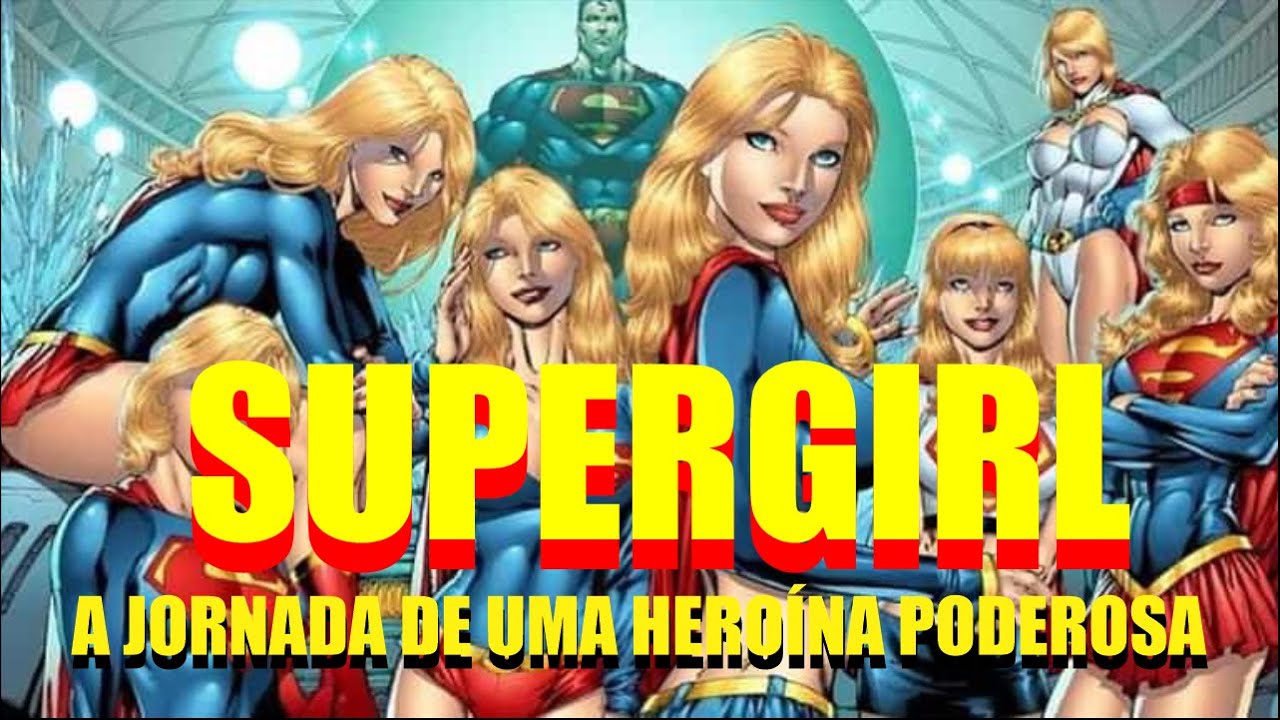 Supergirl A Jornada de uma Heroína Poderosa