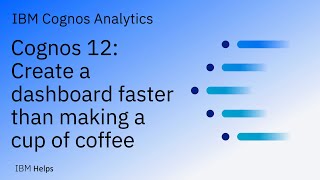 Cognos Analytics 12: Create a dashboard faster than making a cup of coffee