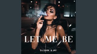 LET ME BE - Dj Dark, Jay