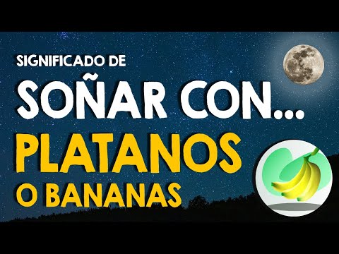 ¿Qué significa soñar con plátanos? 🍌 Verdes, amarillos o bananas 🍌